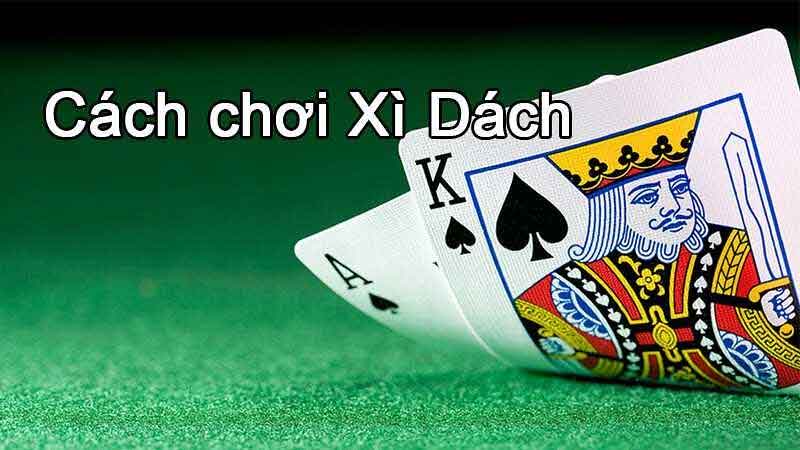 Cách chơi bài xì dách